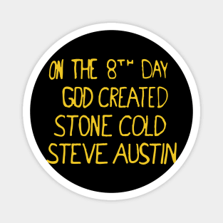 On the 8th day God created Stone Cold Steve Austin Magnet